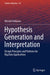 Hypothesis Generation and Interpretation: Design Principles and Patterns for Big Data Applications by Hiroshi Ishikawa