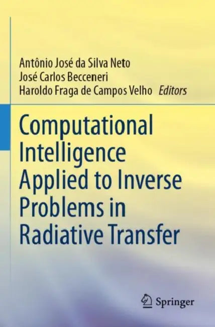 Computational Intelligence Applied to Inverse Problems in Radiative Transfer by Antônio José Da Silva Neto