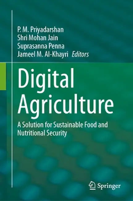 Digital Agriculture: A Solution for Sustainable Food and Nutritional Security by P. M. Priyadarshan