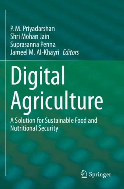 Digital Agriculture: A Solution for Sustainable Food and Nutritional Security by P. M. Priyadarshan
