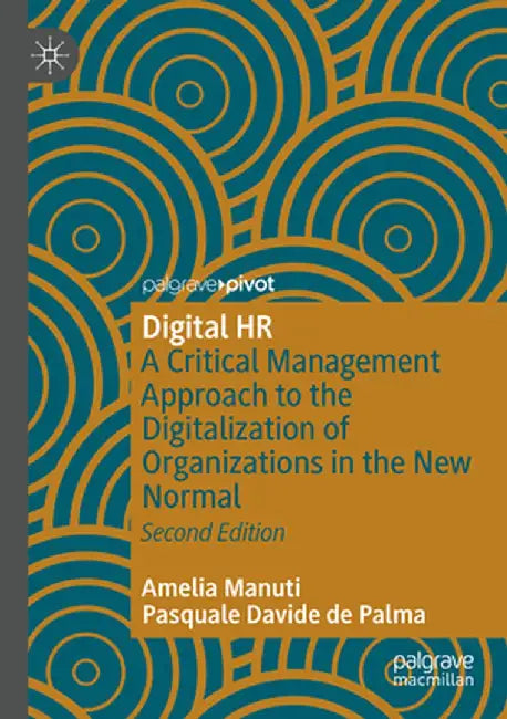 Digital HR: A Critical Management Approach to the Digitalization of Organizations in the New Normal by Amelia Manuti