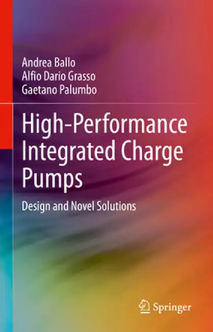 High-Performance Integrated Charge Pumps: Design and Novel Solutions by Andrea Ballo