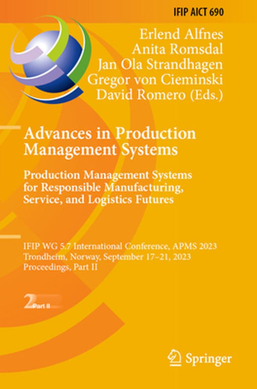 Advances in Production Management Systems. Production Management Systems for Responsible Manufacturing, Service, and Logistics Futures: IFIP WG 5.7 In by Erlend Alfnes