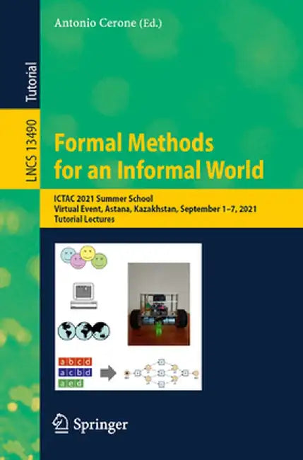 Formal Methods for an Informal World: Ictac 2021 Summer School, Virtual Event, Astana, Kazakhstan, September 1-7, 2021, Tutorial Lectures by Antonio Cerone