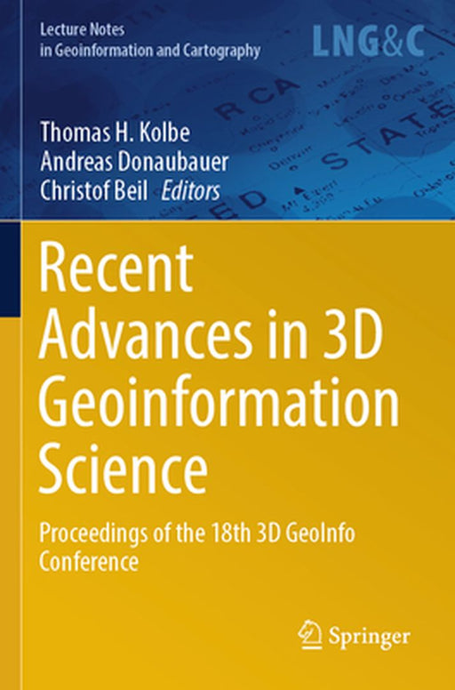 Recent Advances in 3D Geoinformation Science: Proceedings of the 18th 3D Geoinfo Conference by Thomas H. Kolbe