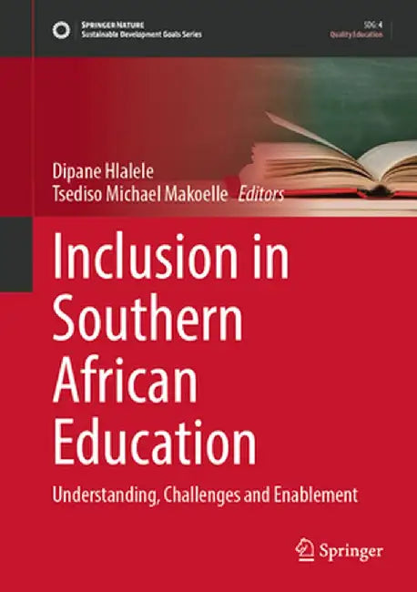 Inclusion in Southern African Education: Understanding, Challenges and Enablement by Dipane Hlalele