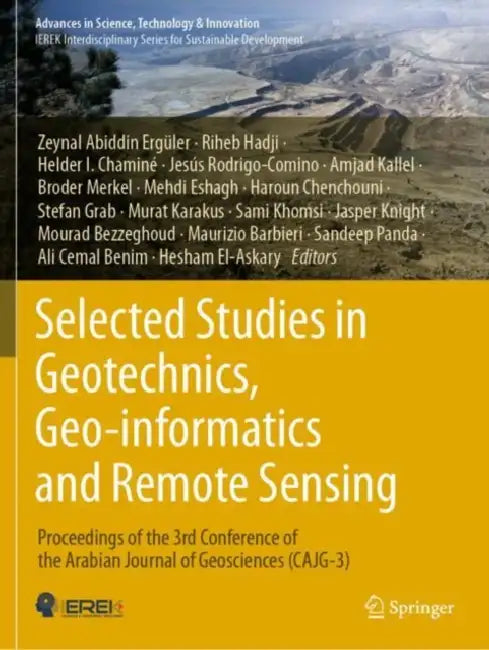 Selected Studies in Geotechnics, Geo-informatics and Remote Sensing: Proceedings of the 3rd Conference of the Arabian Journal of Geosciences (CAJG-3) (Advances in Science, Technology & Innovation by Zeynal Abiddin Ergüler
