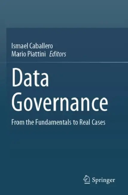 Data Governance: From the Fundamentals to Real Cases by Ismael Caballero