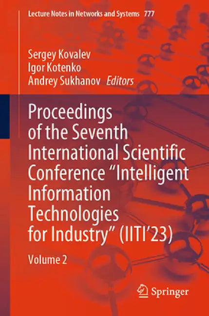 Proceedings of the Seventh International Scientific Conference Intelligent Information Technologies for Industry (Iiti'23): Volume 2 by Sergey Kovalev