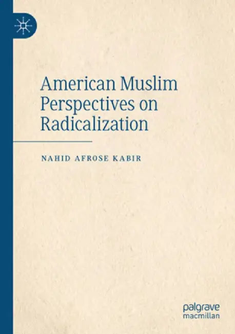 American Muslim Perspectives on Radicalization by Nahid Afrose Kabir