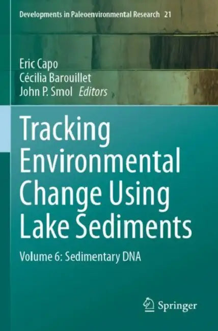 Tracking Environmental Change Using Lake Sediments: Sedimentary DNA by Eric Capo
