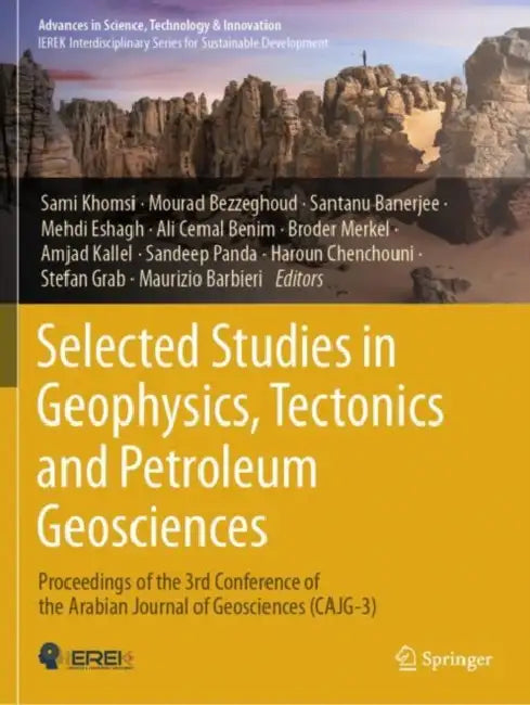 Selected Studies in Geophysics, Tectonics and Petroleum Geosciences: Proceedings of the 3rd Conference of the Arabian Journal of Geosciences (Cajg-3) by Sami Khomsi
