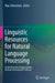 Linguistic Resources for Natural Language Processing: On the Necessity of Using Linguistic Methods to Develop Nlp Software by Max Silberztein
