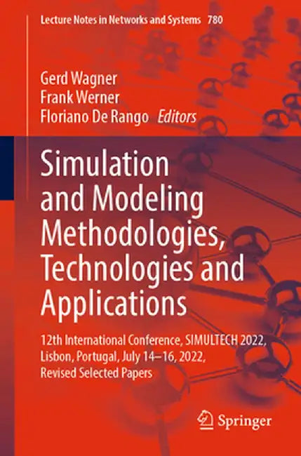 Simulation and Modeling Methodologies, Technologies and Applications: 12th International Conference, Simultech 2022, Lisbon, Portugal, July 14-16, 202 by Gerd Wagner