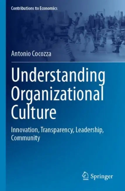 Understanding Organizational Culture: Innovation, Transparency, Leadership, Community by Antonio Cocozza