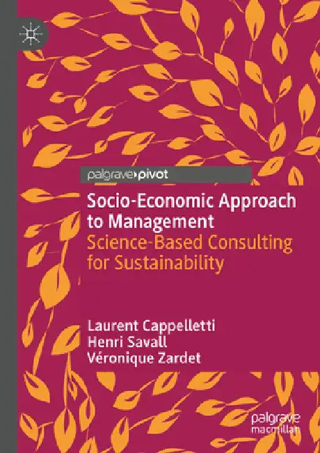Socio-Economic Approach to Management: Science-Based Consulting for Sustainability by Laurent Cappelletti