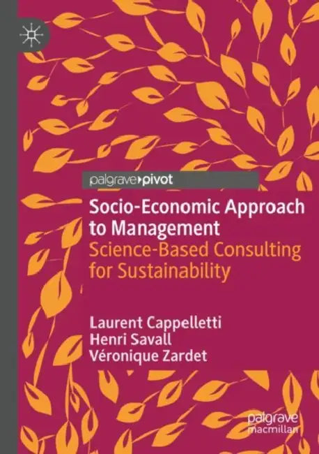 Socio-Economic Approach to Management: Science-Based Consulting for Sustainability by Laurent Cappelletti