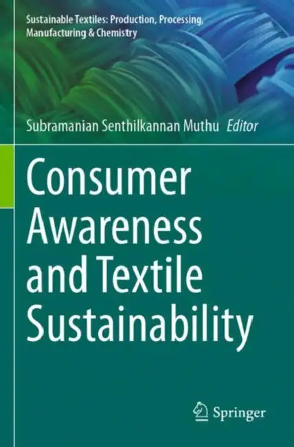 Consumer Awareness and Textile Sustainability by Subramanian Senthilkannan Muthu