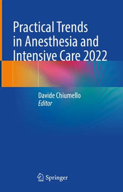 Practical Trends in Anesthesia and Intensive Care 2022 by Davide Chiumello