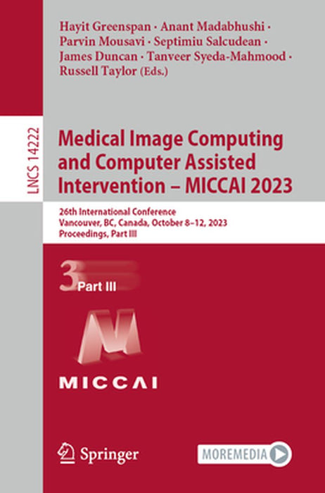 Medical Image Computing and Computer Assisted Intervention - Miccai 2023: 26th International Conference, Vancouver, Bc, Canada, October 8-12, 2023, Pr by Hayit Greenspan