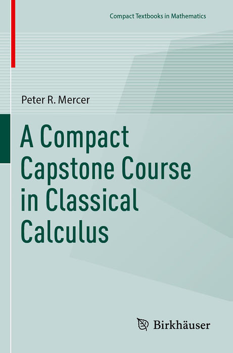 A Compact Capstone Course in Classical Calculus by Peter R. Mercer