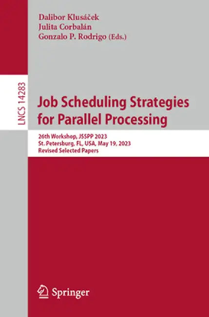 Job Scheduling Strategies for Parallel Processing: 26th Workshop, Jsspp 2023, St. Petersburg, Fl, Usa, May 19, 2023, Revised Selected Papers by Dalibor Klusáček