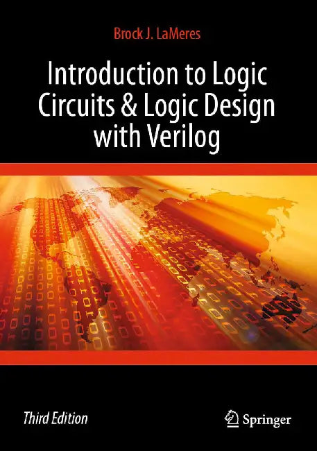 Introduction to Logic Circuits & Logic Design with Verilog by Brock J. LaMeres