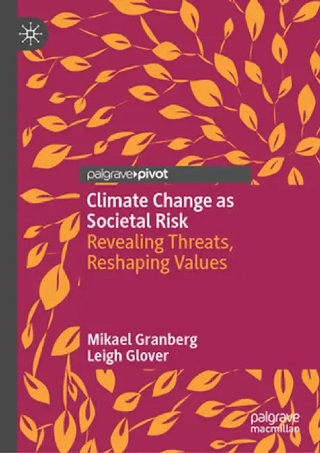 Climate Change as Societal Risk: Revealing Threats, Reshaping Values by Mikael Granberg