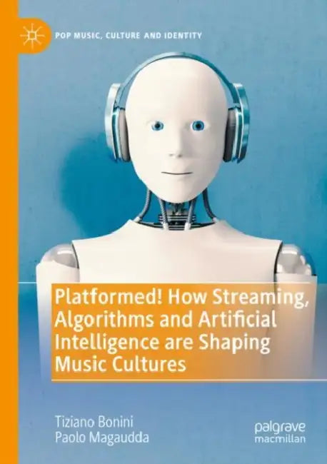 Platformed! How Streaming, Algorithms and Artificial Intelligence by Tiziano Bonini