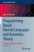 Programming-Based Formal Languages and Automata Theory: Design, Implement, Validate, and Prove by Marco T. Morazán