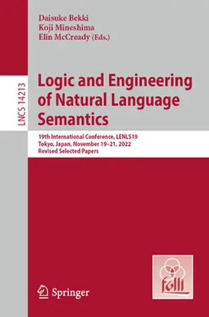 Logic and Engineering of Natural Language Semantics: 19th International Conference, Lenls19, Tokyo, Japan, November 19-21, 2022, Revised Selected Pape by Daisuke Bekki