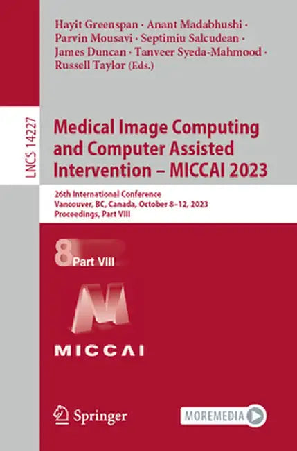 Medical Image Computing and Computer Assisted Intervention - Miccai 2023: 26th International Conference, Vancouver, Bc, Canada, October 8-12, 2023, Pr by Hayit Greenspan