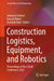 Construction Logistics, Equipment, and Robotics: Proceedings of the Clear Conference 2023 by Johannes Fottner