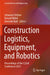 Construction Logistics, Equipment, and Robotics: Proceedings of the Clear Conference 2023 by Johannes Fottner