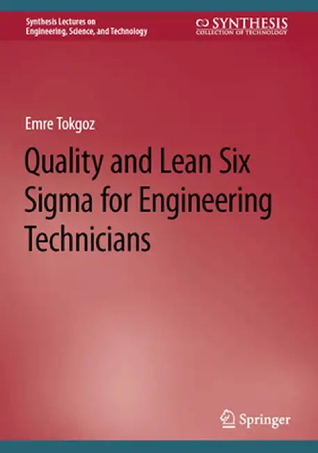 Quality and Lean Six Sigma for Engineering Technicians by Tokgoz, Emre