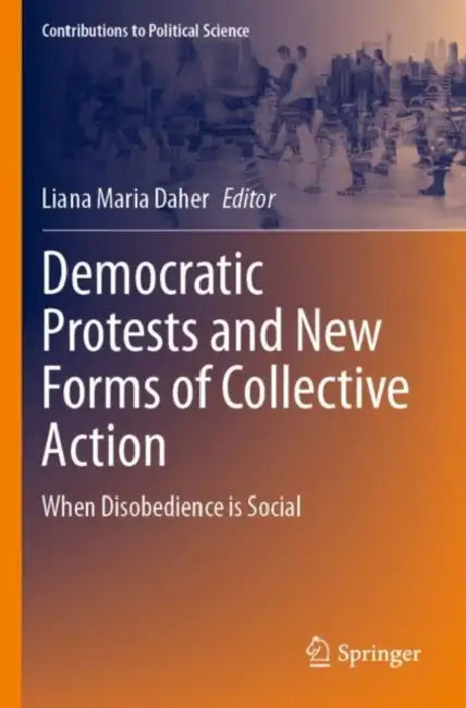 Democratic Protests and New Forms of Collective Action: When Disobedience Is Social by Liana Maria Daher
