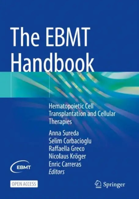 The EBMT Handbook: Hematopoietic Cell Transplantation and Cellular Therapies by Anna Sureda