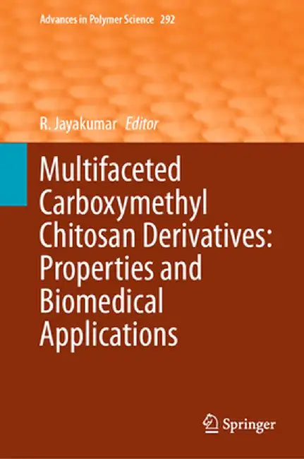 Multifaceted Carboxymethyl Chitosan Derivatives: Properties and Biomedical Applications by R. Jayakumar