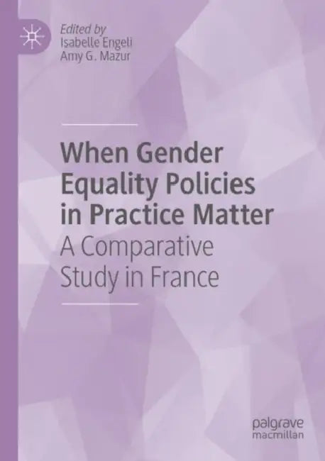 When Gender Equality Policies in Practice Matter: A Comparative Study in France by Isabelle Engeli