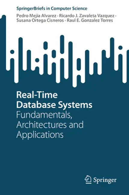 Real-Time Database Systems: Fundamentals, Architectures and Applications by Pedro Mejia Alvarez