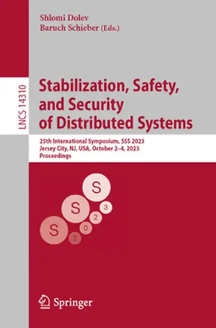 Stabilization, Safety, and Security of Distributed Systems: 25th International Symposium, SSS 2023, Jersey City, Nj, Usa, October 2-4, 2023, Proceedin by Shlomi Dolev