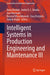 Intelligent Systems in Production Engineering and Maintenance III by Anna Burduk