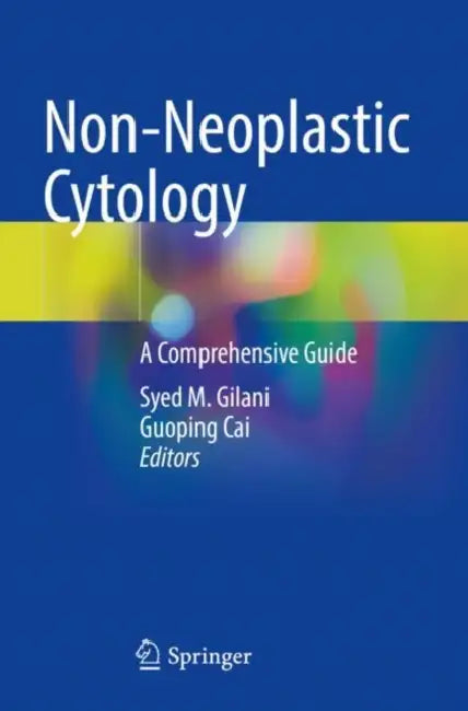 Non-Neoplastic Cytology: A Comprehensive Guide by Syed M. Gilani