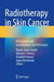 Radiotherapy in Skin Cancer: A Practical Guide on Indications and Techniques by Kurian Jones Joseph