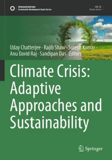 Climate Crisis: Adaptive Approaches and Sustainability by Uday Chatterjee