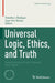 Universal Logic, Ethics, and Truth: Essays in Honor of John Corcoran (1937-2021) by Timothy J. Madigan