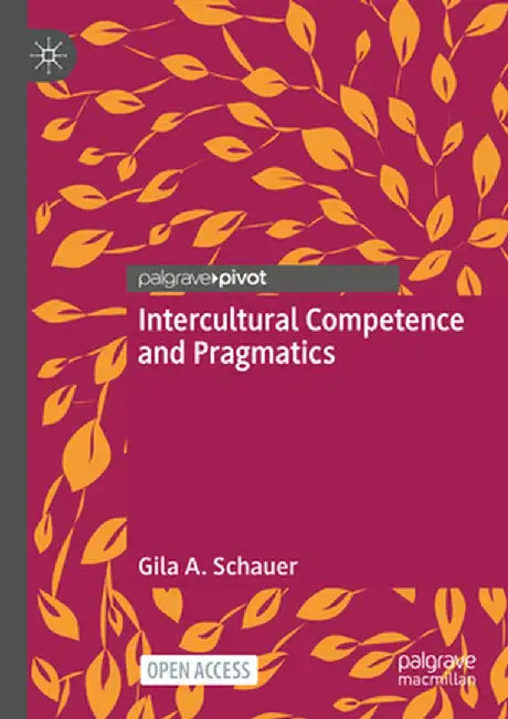 Intercultural Competence and Pragmatics by Gila A. Schauer
