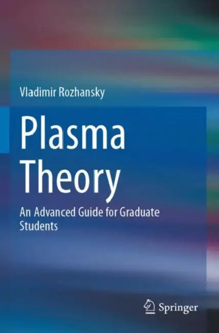 Plasma Theory: An Advanced Guide for Graduate Students by Vladimir Rozhansky
