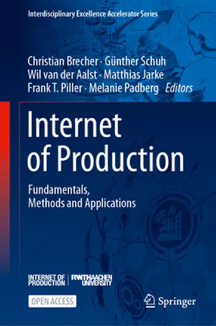 Internet of Production: Fundamentals, Methods and Applications by Christian Brecher