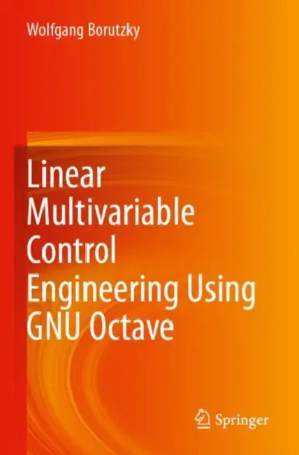 Linear Multivariable Control Engineering Using GNU Octave by Wolfgang Borutzky